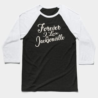 Forever i love Jacksonville Baseball T-Shirt